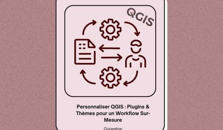 Personnaliser QGIS Plugins & Thèmes pour un Workflow Sur-Mesure