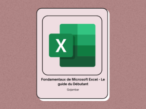 Fondamentaux de Microsoft Excel - Le guide du Débutant