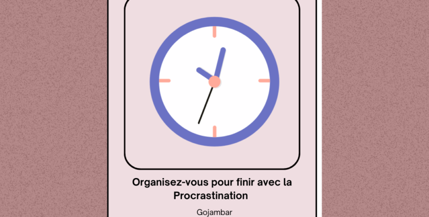 Organisez-vous pour finir avec la Procrastination