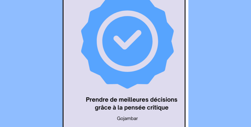 Prendre de meilleures décisions grâce à la pensée critique