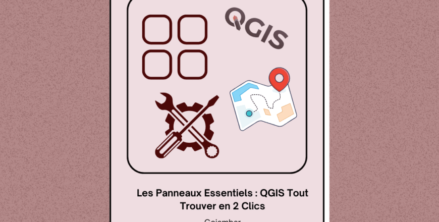 Les Panneaux Essentiels  QGIS Tout Trouver en 2 Clics