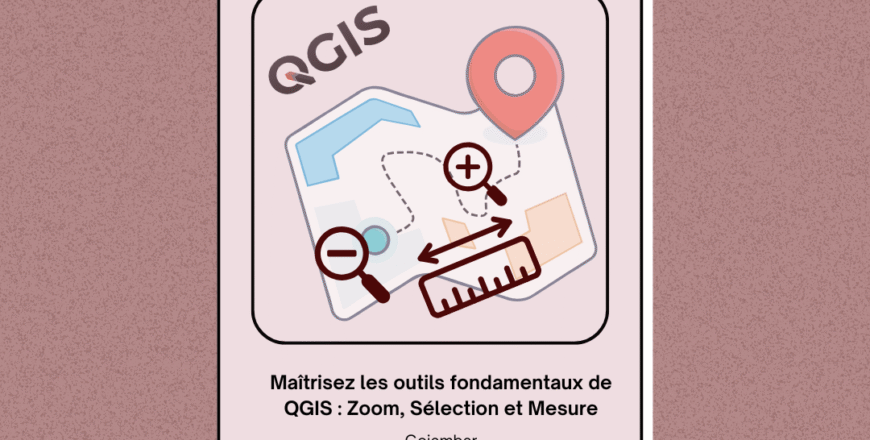 Maîtrisez les outils fondamentaux de QGIS  Zoom, Sélection et Mesure